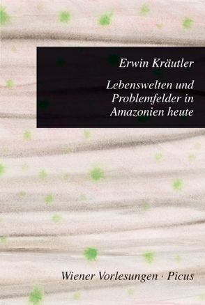 Lebenswelten und Problemfelder in Amazonien heute von Kräutler,  Erwin