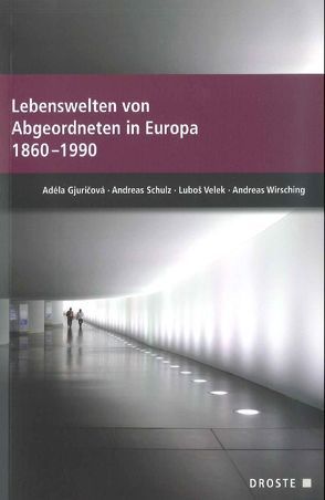 Lebenswelten von Abgeordneten in Europa 1860-1990 von Gjuricová,  Adéla, Schulz,  Andreas, Velek,  Luboš, Wirsching,  Andreas