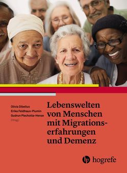 Lebenswelten von Menschen mit Migrationserfahrung und Demenz von Dibelius,  Olivia, Feldhaus-Plumin,  Erika, Piechotta-Henze,  Gudrun