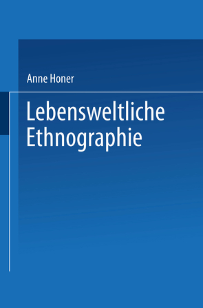 Lebensweltliche Ethnographie von Honer,  Anne