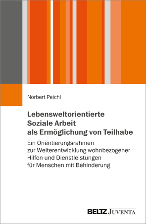 Lebensweltorientierte Soziale Arbeit als Ermöglichung von Teilhabe von Peichl,  Norbert