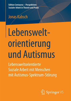 Lebensweltorientierung und Autismus von Kabsch,  Jonas