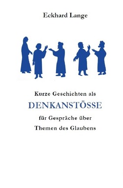 Lebens+Werk+Statt / Kurze Geschichten als Denkanstöße für Gespräche über Themen des Glaubens von Lange,  Eckhard