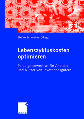 Lebenszykluskosten optimieren von Schweiger,  Stefan