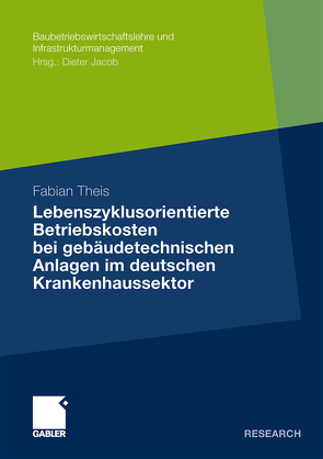 Lebenszyklusorientierte Betriebskosten bei gebäudetechnischen Anlagen im deutschen Krankenhaussektor von Theis,  Fabian