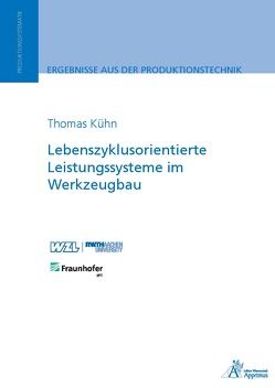 Lebenszyklusorientierte Leistungssysteme im Werkzeugbau von Kühn,  Thomas Alexander