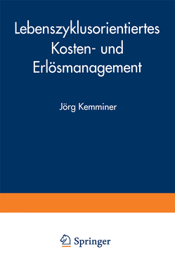 Lebenszyklusorientiertes Kosten- und Erlösmanagement von Kemminer,  Jörg