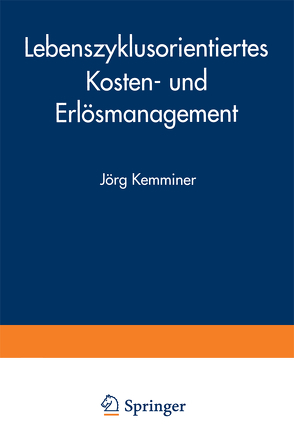 Lebenszyklusorientiertes Kosten- und Erlösmanagement von Kemminer,  Jörg