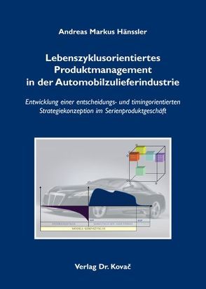 Lebenszyklusorientiertes Produktmanagement in der Automobilzulieferindustrie von Hänssler,  Andreas Markus