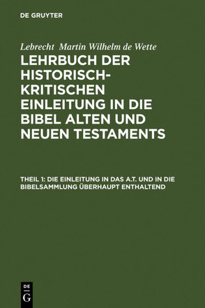 Lebrecht Martin Wilhelm de Wette: Lehrbuch der historisch-kritischen… / Die Einleitung in das A.T. und in die Bibelsammlung überhaupt enthaltend von Schrader,  Eberhard