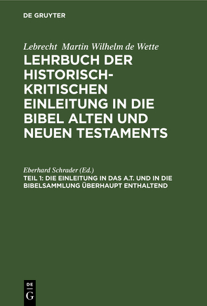 Lebrecht Martin Wilhelm de Wette: Lehrbuch der historisch-kritischen… / Die Einleitung in das A.T. und in die Bibelsammlung überhaupt enthaltend von Schrader,  Eberhard