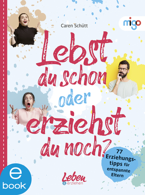 Lebst du schon oder erziehst du noch? von Schütt,  Caren