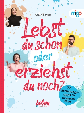 Lebst du schon oder erziehst du noch? von Schütt,  Caren