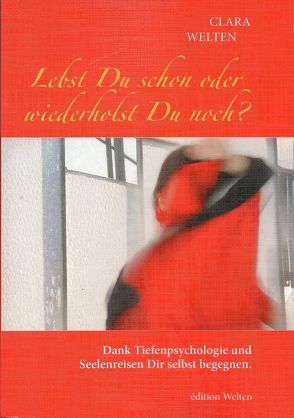 Lebst Du schon oder wiederholst Du noch? von Welten,  Clara