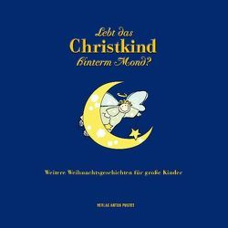 Lebt das Christkind hinterm Mond? von Brunner,  Barbara, Kleibel,  Caroline