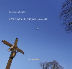 Lebt der alte Tod noch? von Kumpfmüller,  Hans