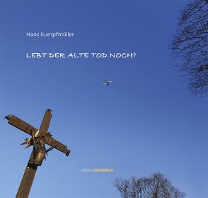 Lebt der alte Tod noch? von Kumpfmüller,  Hans