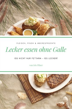 Lecker essen ohne Galle: Fleisch, Fisch & Meeresfrüchte von Pilzer,  Iris