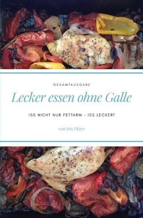 Lecker essen ohne Galle: Gesamtausgabe von Pilzer,  Iris