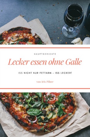 Lecker essen ohne Galle: Hauptgerichte von Pilzer,  Iris