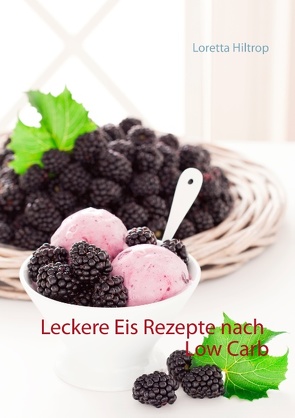 Leckere Eisrezepte nach Low Carb von Hiltrop,  Loretta