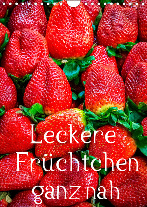 Leckere Früchtchen ganz nah (Wandkalender 2023 DIN A4 hoch) von PHOTO Lutz H. Jäck,  LHJ