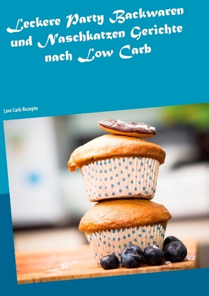 Leckere Party Backwaren und Naschkatzen Gerichte nach Low Carb von Steinmeyer,  Fiona