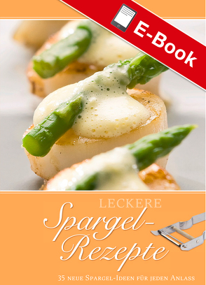 Leckere Spargel-Rezepte von Hebel,  Janny