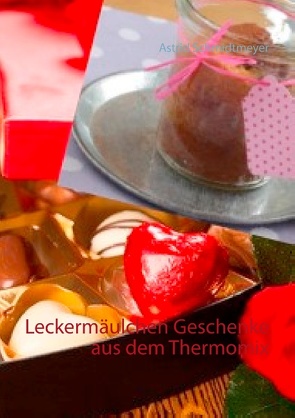 Leckermäulchen Geschenke aus dem Thermomix von Schmidtmeyer,  Astrid