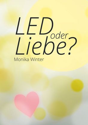 LED oder Liebe von Winter,  Monika