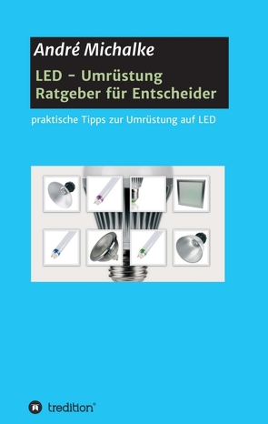 LED – Ratgeber für Entscheider von Michalke,  André