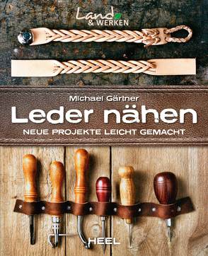 Lederarbeiten – Nähen, Flechten, Bearbeiten von Gärtner,  Michael