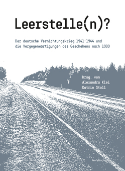 Leerstelle(n)? von Chiriac,  Christine, Dalhouski,  Aliaksandr, Engelking,  Anna, Fubel,  Janine, Haendel,  Laura, Hilger,  Andreas, Jureit,  Ulrike, Kamp,  Andrea, Klei,  Alexandra, Kwiet,  Konrad, Quinkert,  Babette, Spohr,  Johannes, Stoll,  Katrin