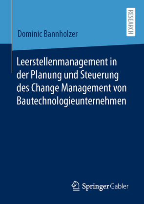 Leerstellenmanagement in der Planung und Steuerung des Change Management von Bautechnologieunternehmen von Bannholzer,  Dominic