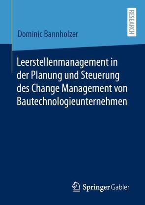 Leerstellenmanagement in der Planung und Steuerung des Change Management von Bautechnologieunternehmen von Bannholzer,  Dominic