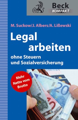 Legal arbeiten ohne Steuern und Sozialversicherung von Albers,  Joachim, Lißewski,  Arne, Suckow,  Michael