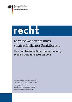 Legalbewährung nach strafrechtlichen Sanktionen von Albrecht,  Hans-Jörg, Bundesministerium für Justiz und für Verbraucherschutz, Hohmann-Fricke,  Sabine, Jehle,  Jörg-Martin, Tetal,  Carina