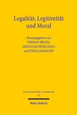 Legalität, Legitimität und Moral von Bruha,  Thomas, Heselhaus,  Sebastian, Marauhn,  Thilo