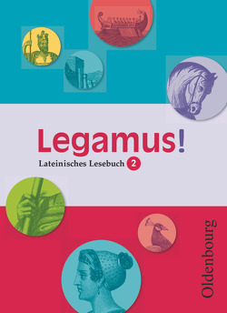 Legamus! – Lateinisches Lesebuch – Ausgabe 2012 – 10. Jahrgangsstufe von Hotz,  Michael, Lausmann,  Matthias, Lorenz,  Sven, Möltgen,  Peter, Müller,  Gerhard Anselm, Neger,  Margot, Reinartz,  Knut, Reisacher,  Robert Christian, Schulze,  Andreas