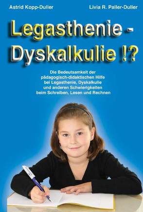 Legasthenie – Dyskalkulie !? von Kopp-Duller,  Astrid, Pailer-Duller,  Livia R