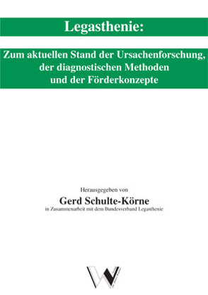 Legasthenie: Zum aktuellen Stand der Ursachenforschung, der diagnostischen Methoden und der Förderkonzepte von Schulte-Körne,  Gerd