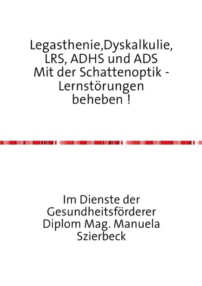 Legasthenie,Dyskalkulie,LRS, ADHS und ADS Mit der Schattenoptik – Lernstörungen beheben ! von Szierbeck,  Manuela