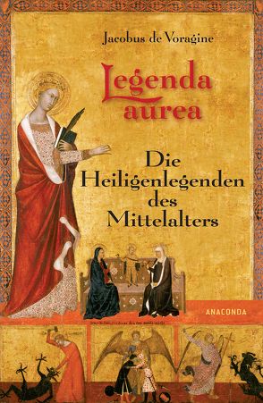 Legenda Aurea. Die Heiligenlegenden des Mittelalters von Jacobus de Voragine