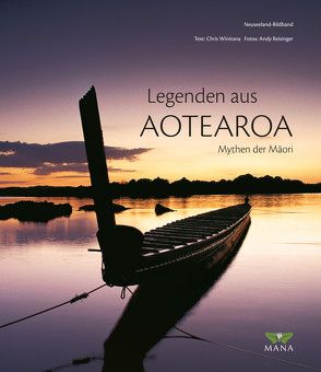 Legenden aus Aotearoa – Mythen der Maori von Reisinger,  Andy, Winitana,  Chris