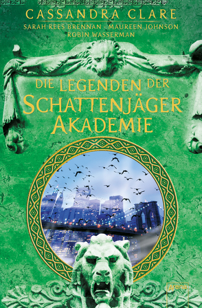 Legenden der Schattenjäger-Akademie von Brennan,  Sarah Rees, Clare,  Cassandra, Fritz,  Franca, Johnson,  Maureen, Koop,  Heinrich, Wasserman,  Robin