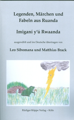 Legenden, Märchen und Fabeln aus Ruanda von Brack,  Matthias, Brack-Bernsen,  Lis, Grünhagen,  Wolfgang, Hierl,  Eliane, Möhlig,  Wilhelm J.G., Sibomana,  Leo, Sollid Brack,  Anne