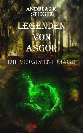 Legenden von Asgor von Stieger,  Andreas K.