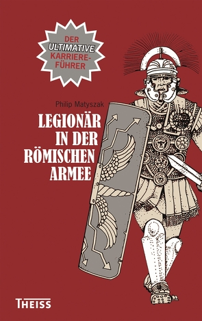 Legionär in der römischen Armee von Fündling,  Jörg, Matyszak,  Philip