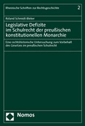 Legislative Defizite im Schulrecht der preußischen konstitutionellen Monarchie von Schmidt-Bleker,  Roland