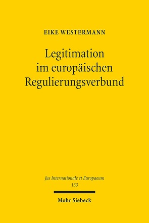 Legitimation im europäischen Regulierungsverbund von Westermann,  Eike